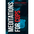 Meditations for Cops: Reflective Thoughts for Those in Law Enforcement