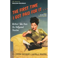 The First Time I Got Paid for It...: Writers' Tales from the Hollywood Trenches