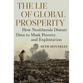 The Lie of Global Prosperity: How Neoliberals Distort Data to Mask Poverty and Exploitation