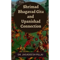Shrimad Bhagavad Gita and Upanishad Connection