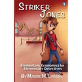 Striker Jones: Elementary Economics For Elementary Detectives, Second Edition
