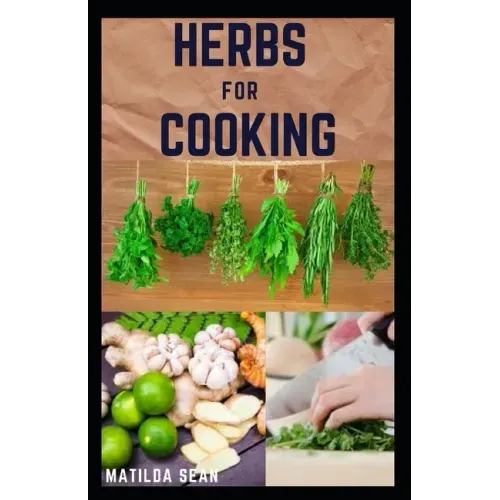 Herbs for Cooking: A simple herb recipes cooking book for delicious and healthy meal
