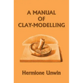 A Manual of Clay-Modelling (Yesterday's Classics)