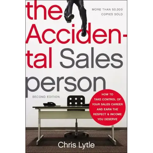 The Accidental Salesperson: How to Take Control of Your Sales Career and Earn the Respect and Income You Deserve