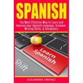 Spanish: The Most Effective Way to Learn & Improve Your Spanish Language, Grammar, Writing Skills, & Vocabulary