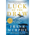 Luck of the Draw: My Story of the Air War in Europe