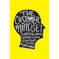 The Customer Mindset: Thinking Like Your Customer To Create Remarkable Results