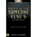 Should We Use Someone Else's Sermon?: Preaching in a Cut-And-Paste World