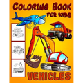 Vehicles Coloring Book For Kids: Diggers, Dumpers, Cars and Trucks Coloring Pages for Boys and Girls