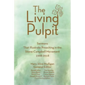 Living Pulpit: Sermons That Illustrate Preaching in the Stone-Campbell Movement 1968-2018