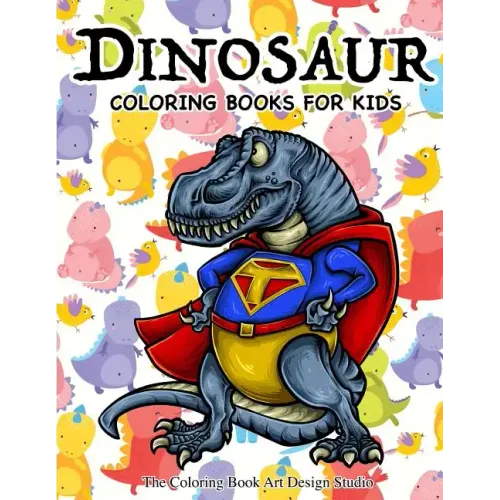 Dinosaur Coloring Books for Kids: Dinosaur Coloring Books for Kids 3-8, 6-8, Toddlers, Boys Best Birthday Gifts (Dinosaur Coloring Book Gift)