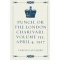 Punch, or the London Charivari, Volume 152, April 4, 1917