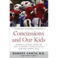 Concussions and Our Kids: America's Leading Expert on How to Protect Young Athletes and Keep Sports Safe