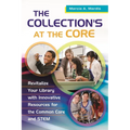 The Collection's at the Core: Revitalize Your Library with Innovative Resources for the Common Core and Stem