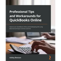 Professional Tips and Workarounds for QuickBooks Online: Improve your QuickBooks Online and bookkeeping skills using advanced techniques and best prac