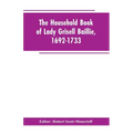 The household book of Lady Grisell Baillie, 1692-1733