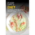 Gaps Diet: 40+ Breakfast, Dessert and Smoothie Recipes designed for a healthy and balanced GAPS diet