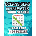Oceans Seas Rivers Water Word Search Large Print 100 Puzzles: Teens and adults will love to search words