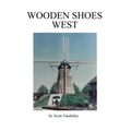 Wooden Shoes West: A Saga of John Henry Vandehey