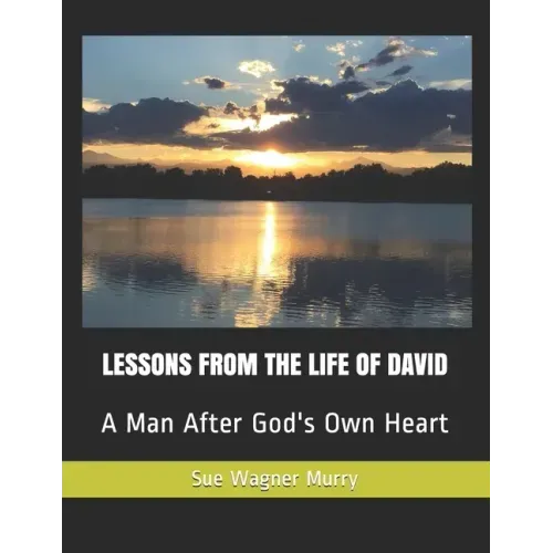 Lessons from the Life of David: A Man After God's Own Heart