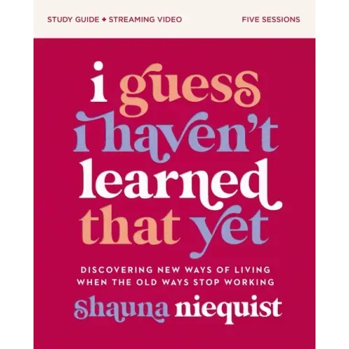 I Guess I Haven't Learned That Yet Study Guide Plus Streaming Video: Discovering New Ways of Living When the Old Ways Stop Working