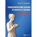 Transgenerational Healing of Oedipus at Colonus: Unveiling a Universal Therapeutic Model
