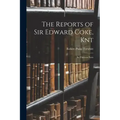 The Reports of Sir Edward Coke, Knt: In Thirteen Parts