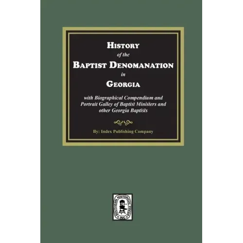 History of the Baptist Denomination in Georgia with Biographical Compendium and Portrait Gallery of Baptist Ministers and Georgia Baptists