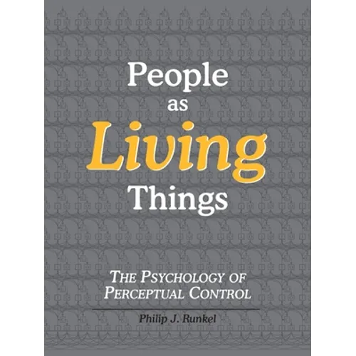 People as Living Things; The Psychology of Perceptual Control