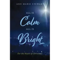 All Is Calm All Is Bright: For the Heart of Christmas