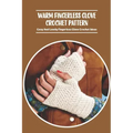 Warm Fingerless Glove Crochet Pattern: Cozy And Lovely Fingerless Glove Crochet Ideas