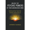 Unlock The Psychic Powers Of Your Unconsious Mind