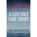 Twenty Lectures on Algorithmic Game Theory