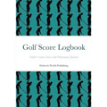 Golf Score Logbook: Golfer's Course Scores and Performance Journal