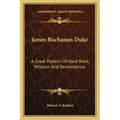 James Buchanan Duke: A Great Pattern of Hard Work, Wisdom and Benevolence