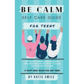 Be calm self care guide for teens