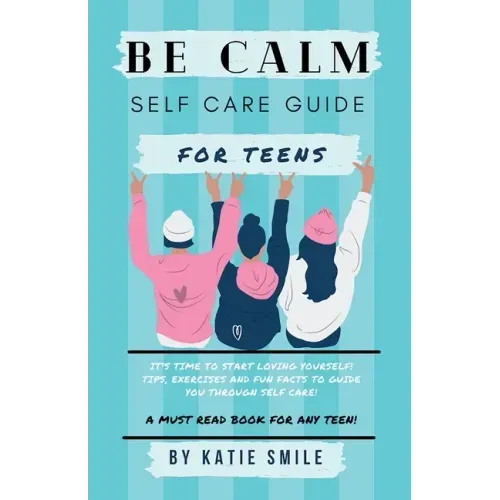 Be calm self care guide for teens