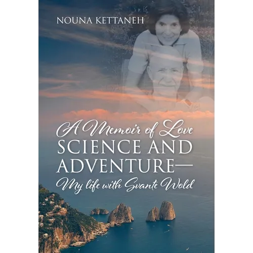 A Memoir of Love Science and Adventure- My life with Svante Wold