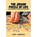 The Jigsaw Puzzle of Life: Clear Answers to Complicated Problems