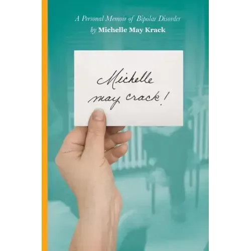 Michelle may crack!: A Personal Memoir of Bipolar Disorder