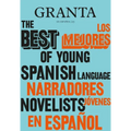 Los Mejores Narradores Jóvenes en Español / Granta: The Best Of Young Spanish-Language Novelists