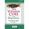 The Vitamin Cure for Migraines (16pt Large Print Edition)