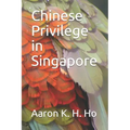 Is It Because I'm Chinese?: Chinese Privilege in Singapore