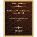 The History Of Salisbury, New Hampshire V2: From Date Of Settlement To The Present Time