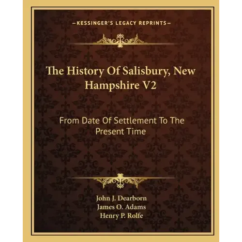 The History Of Salisbury, New Hampshire V2: From Date Of Settlement To The Present Time