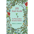 101 Soul Seeds for Peacemakers & Justice-Seekers