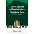 Gender, Sexuality and Decolonisation in Postcolonial Ghana: A Socio-Philosophical Engagement