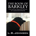 The Book of Barkley: Love and Life Through the Eyes of a Labrador Retriever