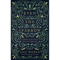 Even the Sparrow: A Pilgrim's Guide to Prayer, Trust and Following the Leader