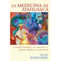 La Medicina de Ayahuasca: El Mundo Chamánico de la Sanación Con Plantas Sagradas de la Amazonía